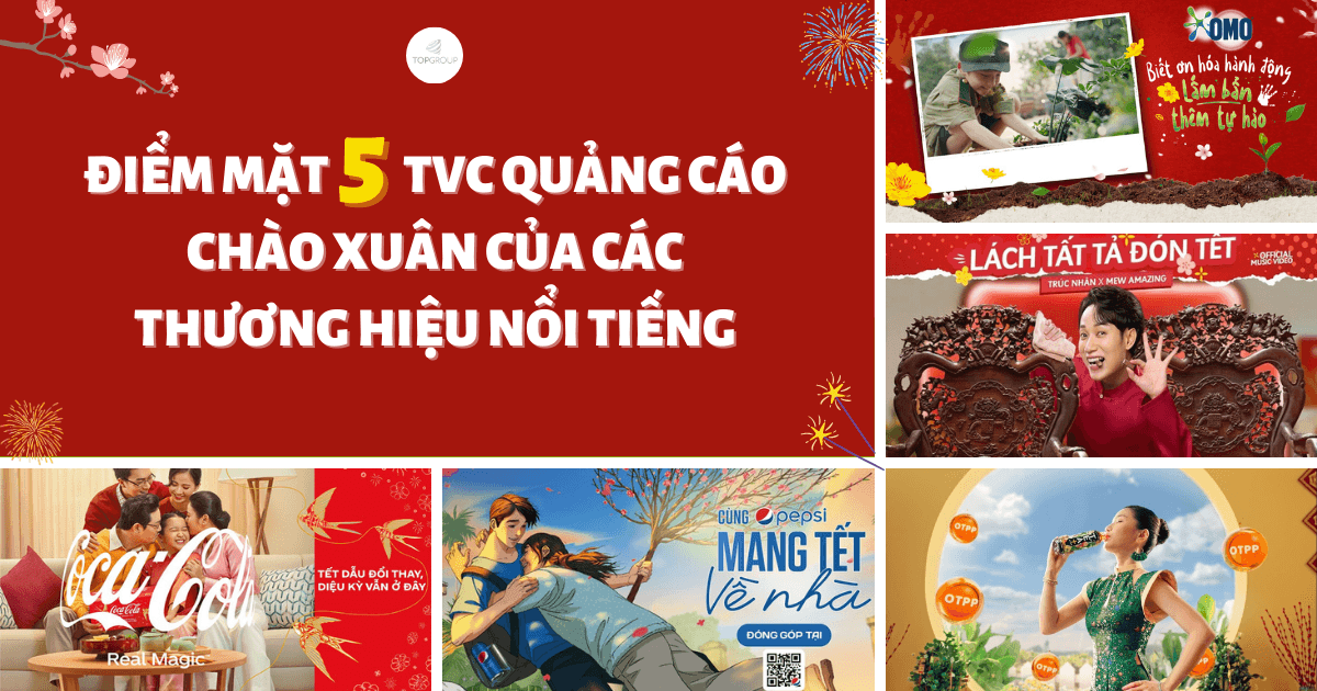 ĐIỂM MẶT 5 TVC QUẢNG CÁO CHÀO XUÂN CỦA CÁC THƯƠNG HIỆU NỔI TIẾNG