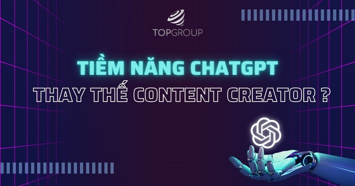 Tiềm năng ChatGPT thay thế content creator ?